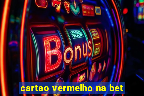 cartao vermelho na bet